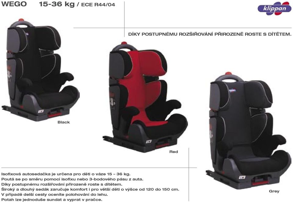 Poutá se po směru pomocí isofixu nebo 3-bodového pásu z auta.