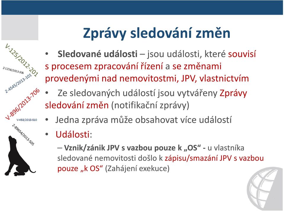 sledování změn (notifikační zprávy) Jedna zpráva může obsahovat více událostí Události: Vznik/zánik JPV s