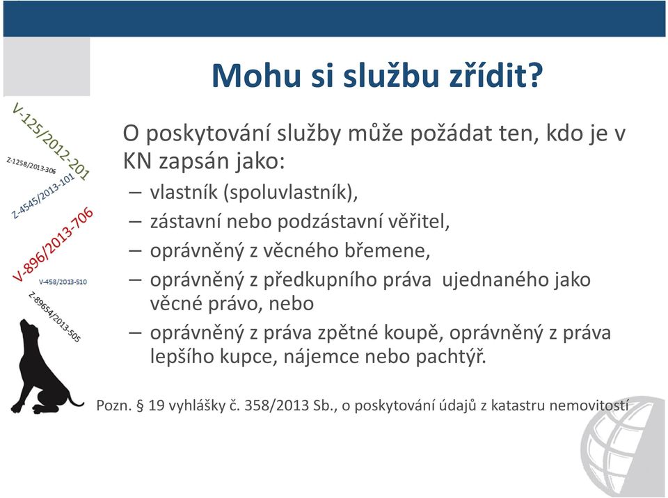 nebo podzástavní věřitel, oprávněný z věcného břemene, oprávněný z předkupního práva ujednaného jako