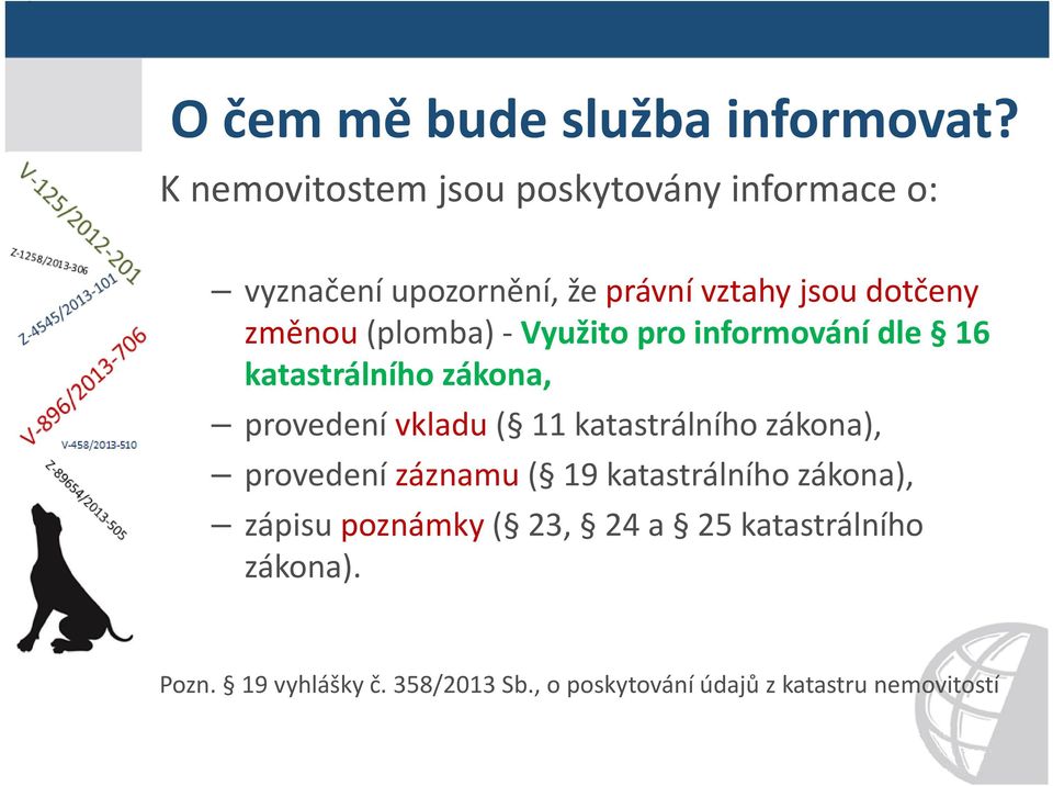 změnou(plomba) -Využito pro informování dle 16 katastrálního zákona, provedení vkladu( 11 katastrálního