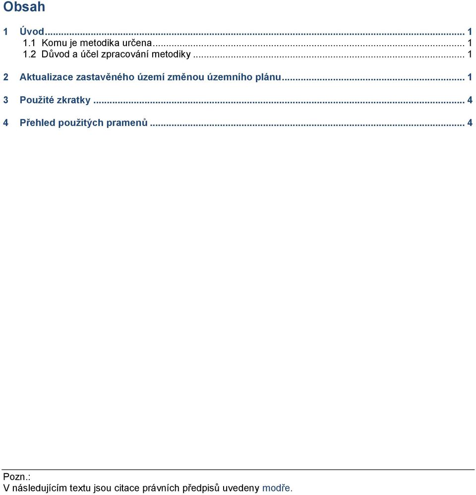.. 1 3 Použité zkratky... 4 4 Přehled použitých pramenů... 4 Pozn.