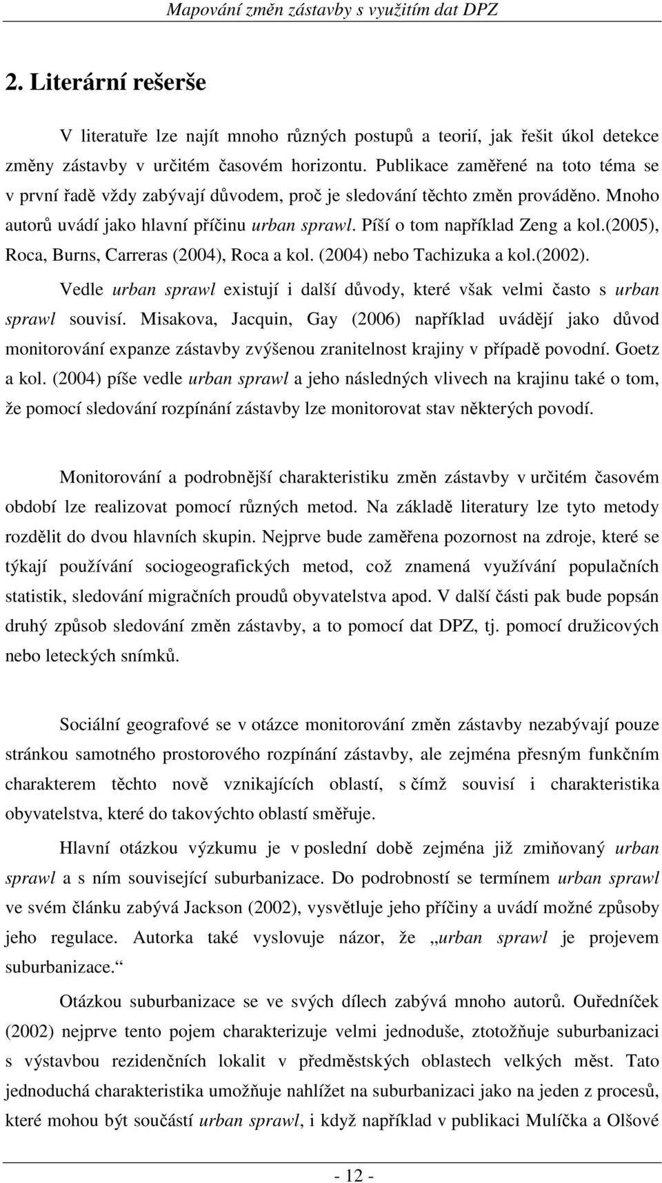 (2005), Roca, Burns, Carreras (2004), Roca a kol. (2004) nebo Tachizuka a kol.(2002). Vedle urban sprawl existují i další důvody, které však velmi často s urban sprawl souvisí.