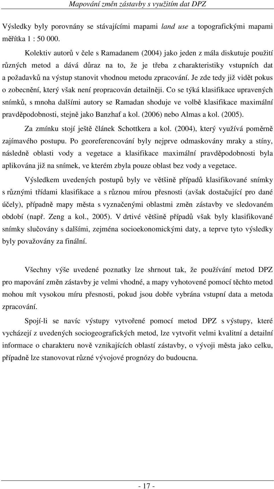 metodu zpracování. Je zde tedy již vidět pokus o zobecnění, který však není propracován detailněji.