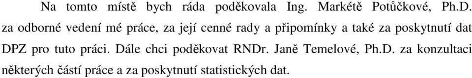 poskytnutí dat DPZ pro tuto práci. Dále chci poděkovat RNDr.