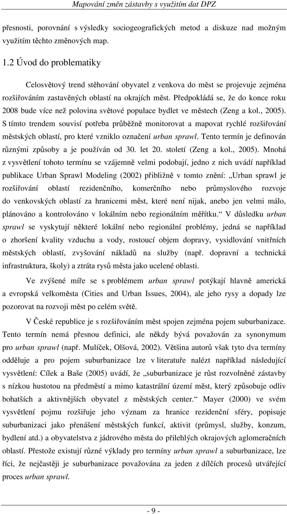 Předpokládá se, že do konce roku 2008 bude více než polovina světové populace bydlet ve městech (Zeng a kol., 2005).