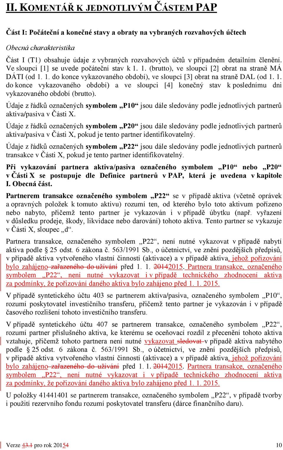 1. do konce vykazovaného období) a ve sloupci [4] konečný stav k poslednímu dni vykazovaného období (brutto).