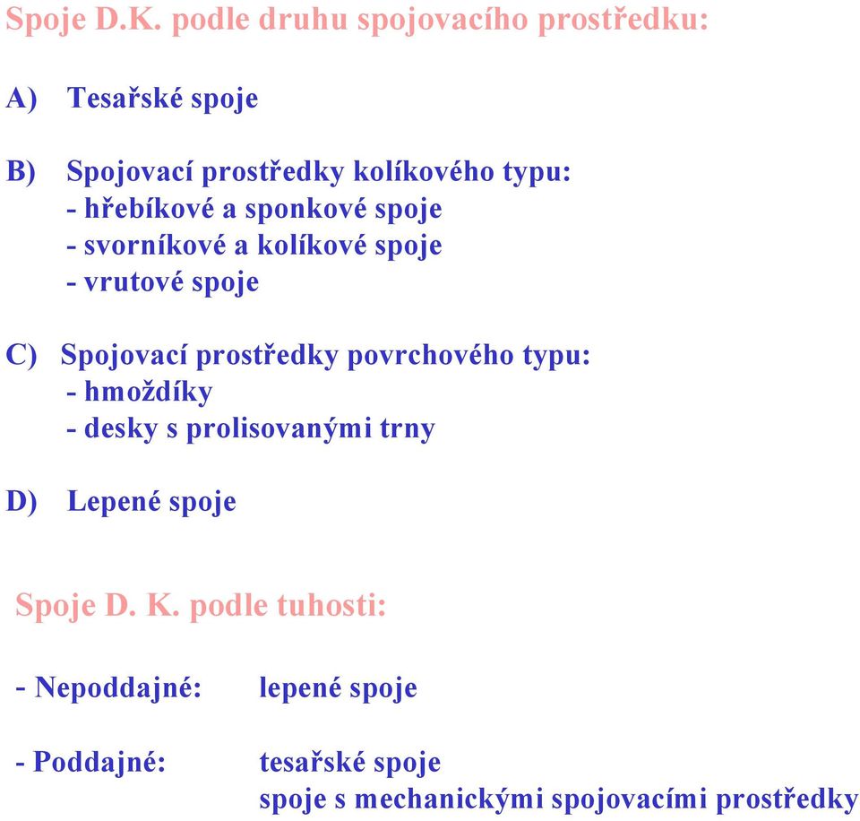 -hřebíkové a sponkové spoje - svorníkové a kolíkové spoje - vrutové spoje C) Spojovací prostředky