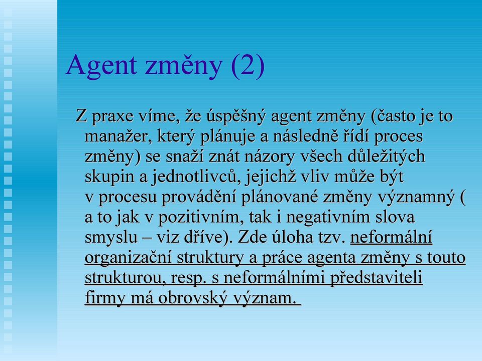 plánované změny významný ( a to jak v pozitivním, tak i negativním slova smyslu viz dříve). Zde úloha tzv.