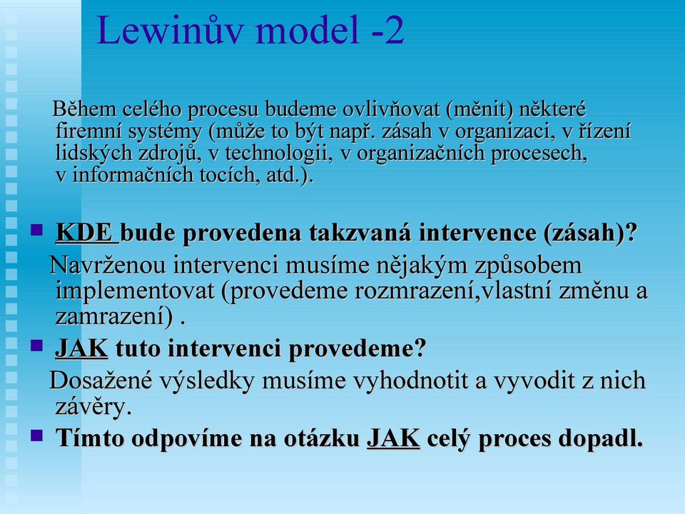 KDE bude provedena takzvaná intervence (zásah)?