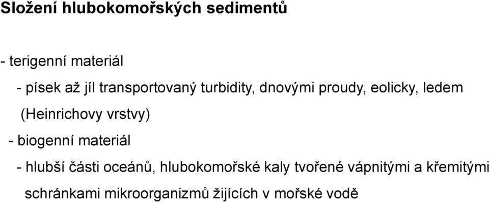 vrstvy) - biogenní materiál - hlubší části oceánů, hlubokomořské kaly