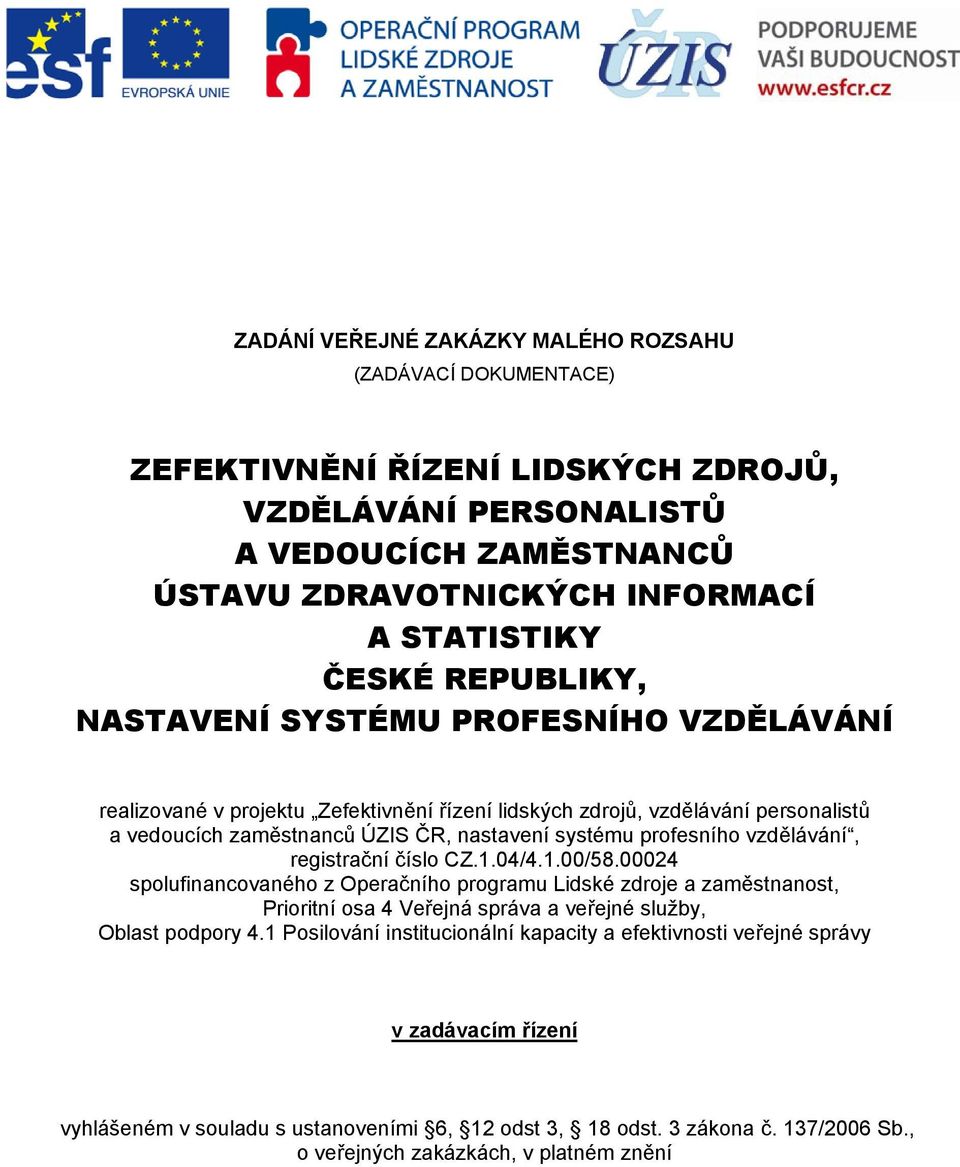 prfesníh vzdělávání, registrační čísl CZ.1.04/4.1.00/58.00024 splufinancvanéh z Operačníh prgramu Lidské zdrje a zaměstnanst, Priritní sa 4 Veřejná správa a veřejné služby, Oblast pdpry 4.