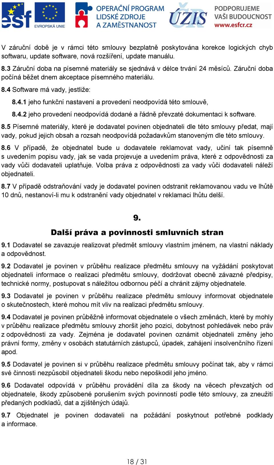 4.2 jeh prvedení nedpvídá ddané a řádně převzaté dkumentaci k sftware. 8.