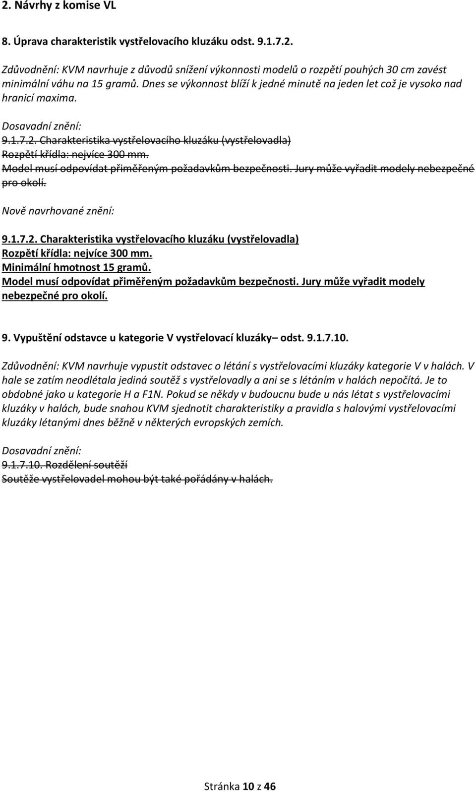 Model musí odpovídat přiměřeným požadavkům bezpečnosti. Jury může vyřadit modely nebezpečné pro okolí. Nově navrhované znění: 9.1.7.2.