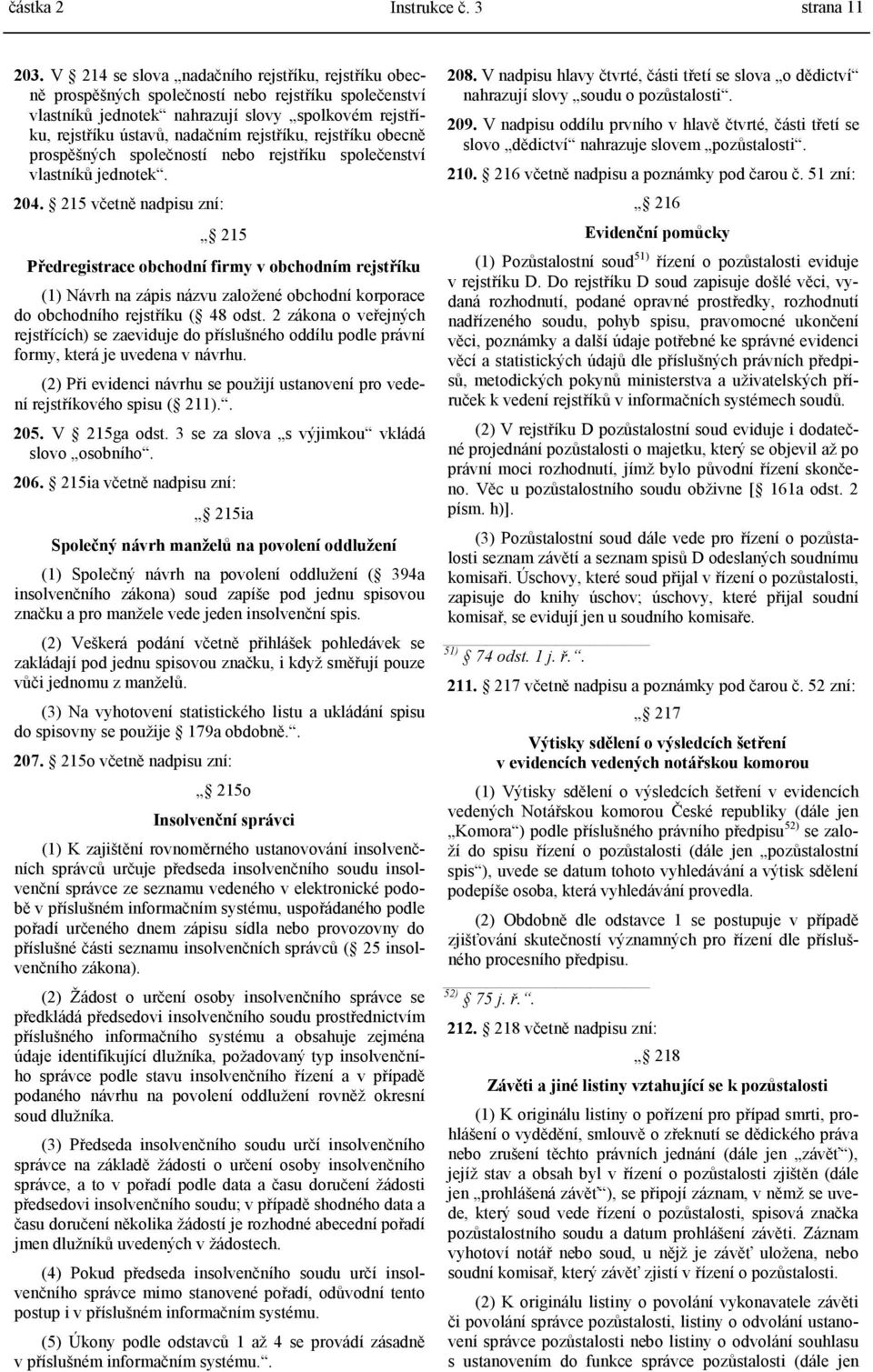 rejstříku obecně prospěšných společností nebo rejstříku společenství vlastníků jednotek. 204.