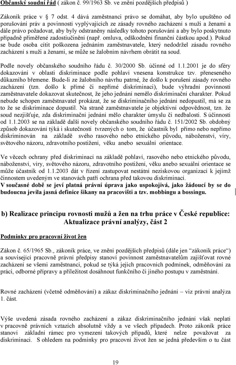 tohoto porušování a aby bylo poskytnuto případně přiměřené zadostiučinění (např. omluva, odškodnění finanční částkou apod.).