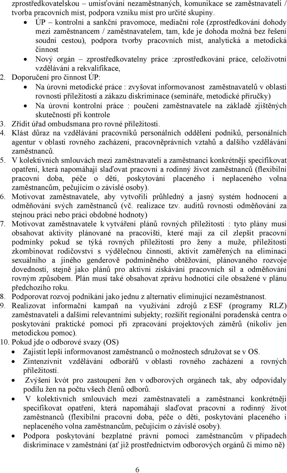 analytická a metodická činnost Nový orgán zprostředkovatelny práce :zprostředkování práce, celoživotní vzdělávání a rekvalifikace, 2.