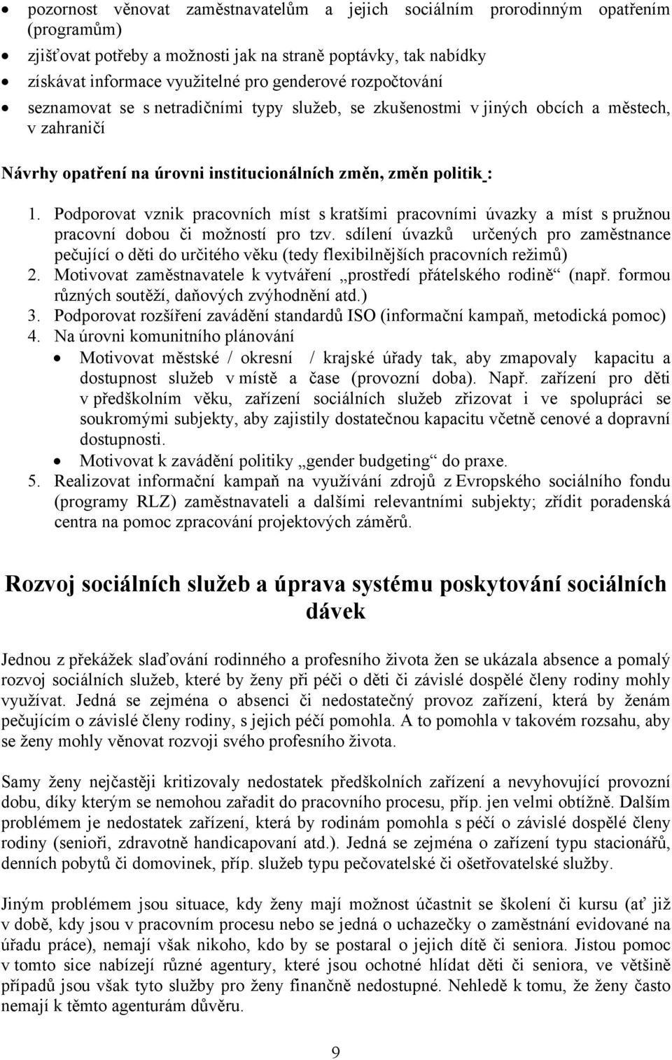 Podporovat vznik pracovních míst s kratšími pracovními úvazky a míst s pružnou pracovní dobou či možností pro tzv.