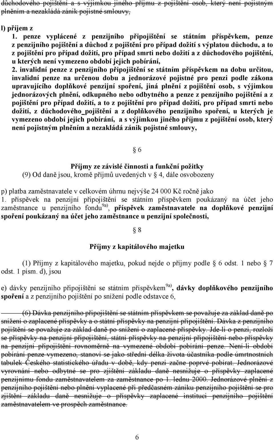 smrti nebo dožití a z důchodového pojištění, u kterých není vymezeno období jejich pobírání, 2.