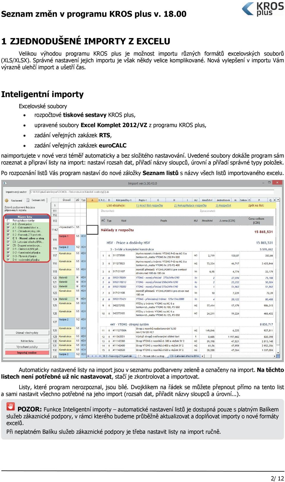 Inteligentní importy Excelovské soubory rozpočtové tiskové sestavy KROS plus, upravené soubory Excel Komplet 2012/VZ z programu KROS plus, zadání veřejných zakázek RTS, zadání veřejných zakázek