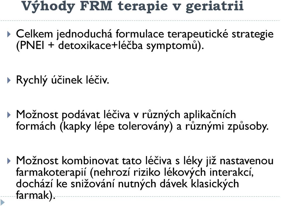 Možnost podávat léčiva v různých aplikačních formách (kapky lépe tolerovány) a různými způsoby.