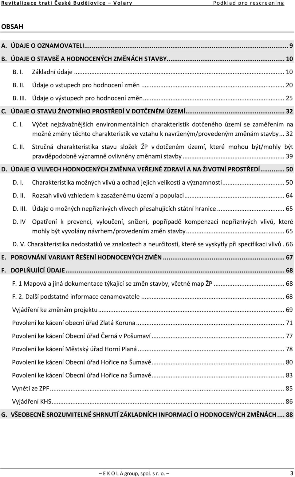 I. Údaje o výstupech pro hodnocení změn... 25 C. ÚDAJE O STAVU ŽIVOTNÍHO PROSTŘEDÍ V DOTČENÉM ÚZEMÍ... 32 C. I.