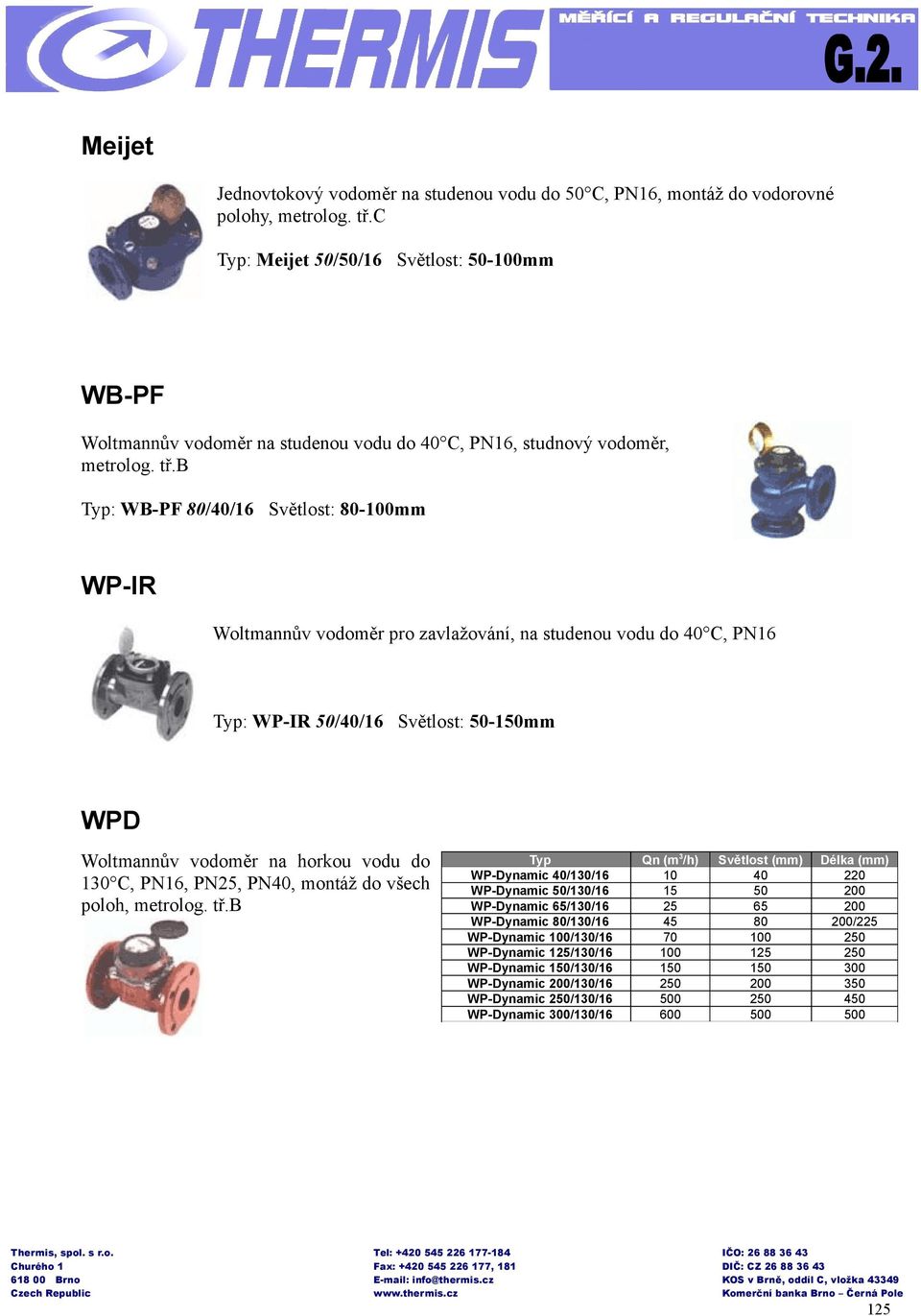 b : WB-PF 80/40/16 Světlost: 80-100mm WP-IR Woltmannův vodoměr pro zavlažování, na studenou vodu do 40 C, PN16 : WP-IR 50/40/16 Světlost: 50-150mm WPD Woltmannův vodoměr na horkou vodu do 130 C,