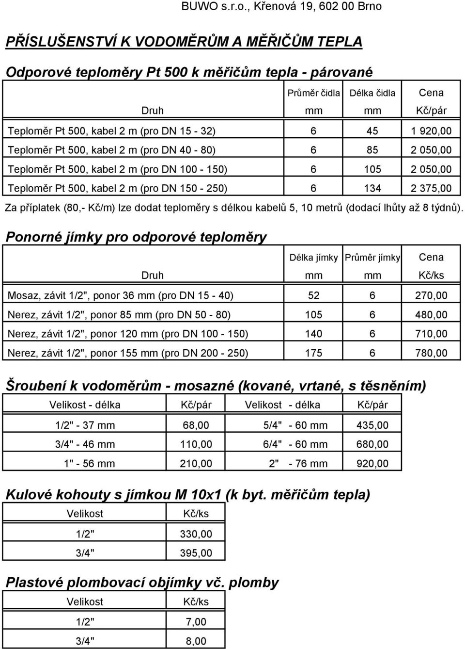 lze dodat teploměry s délkou kabelů 5, 10 metrů (dodací lhůty až 8 týdnů).