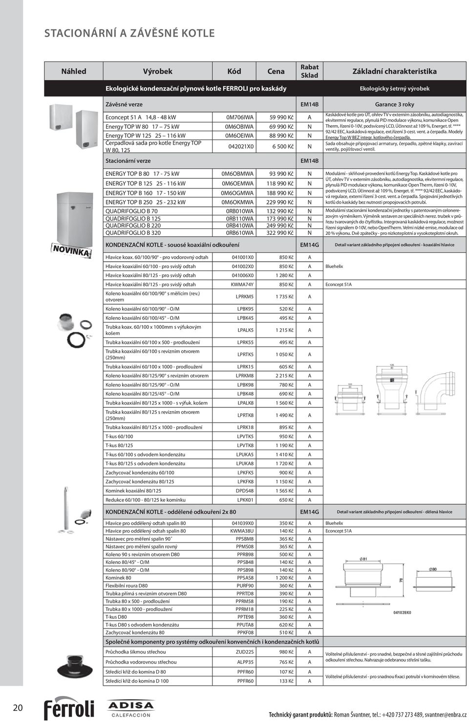 ÚT, ohřev TV v externím zásobníku, autodiagnostika, ekvitermní regulace, plynulá PID modulace výkonu, komunikace Open Therm, řízení 0-10V, podsvícený LCD, Účinnost až 109 %, Energet. tř.