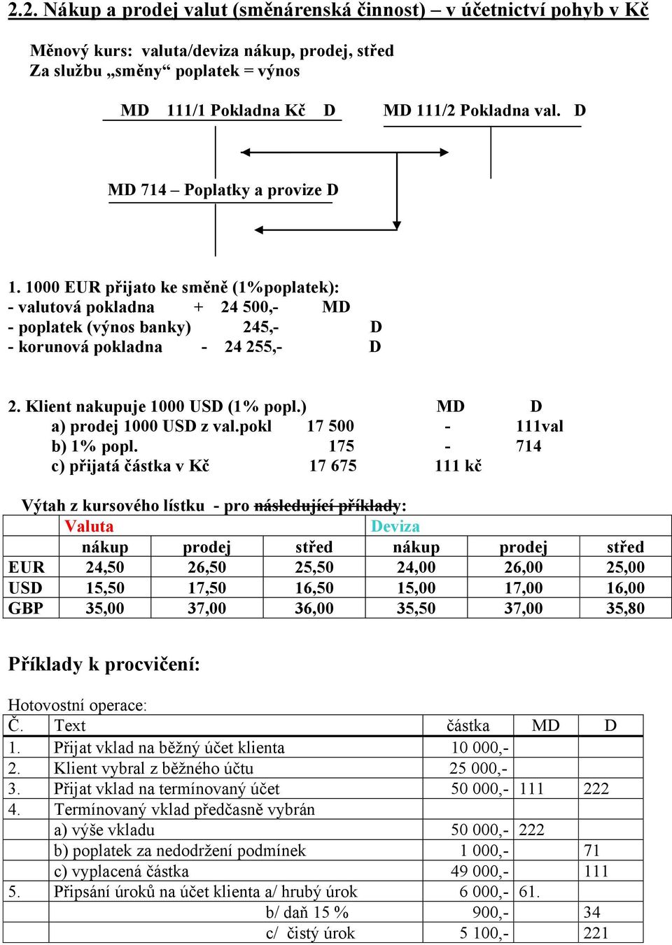 Klient nakupuje 1000 USD (1% popl.) MD D a) prodej 1000 USD z val.pokl 17 500-111val b) 1% popl.
