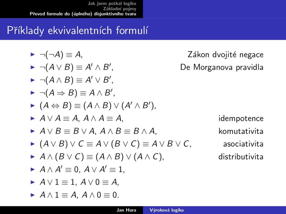 idempotence A B B A, A B B A, komutativita (A B) C A (B C) A B C,