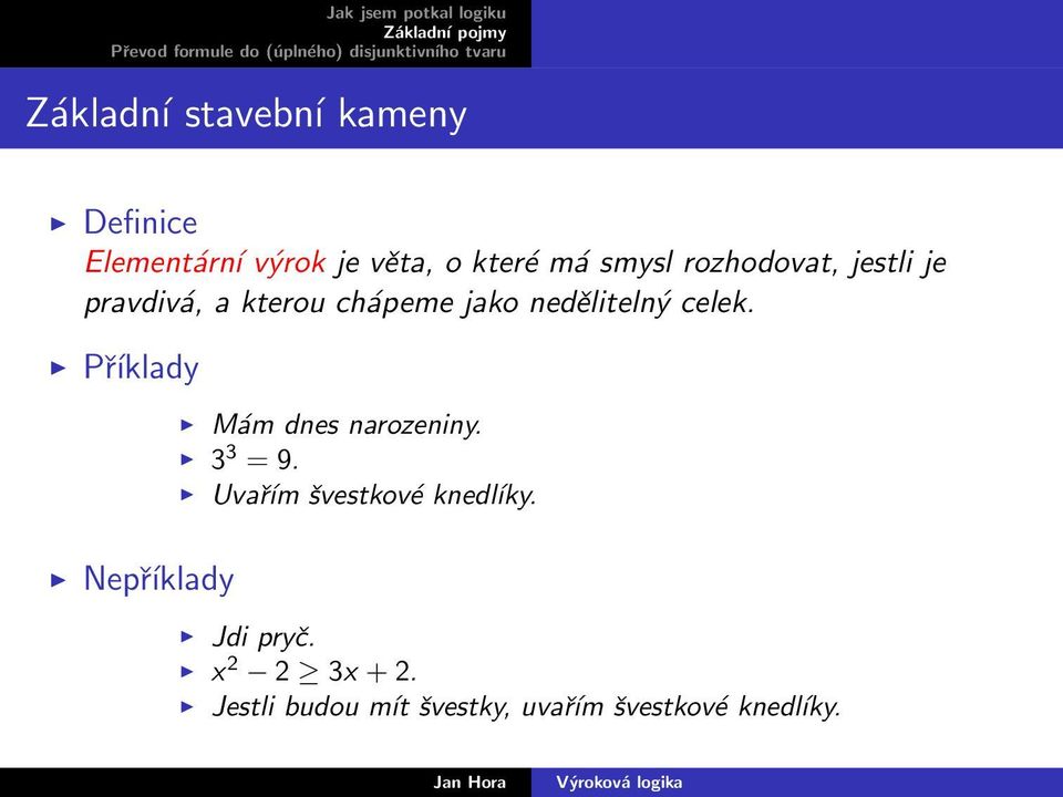 Příklady Mám dnes narozeniny. 3 3 = 9. Uvařím švestkové knedĺıky.