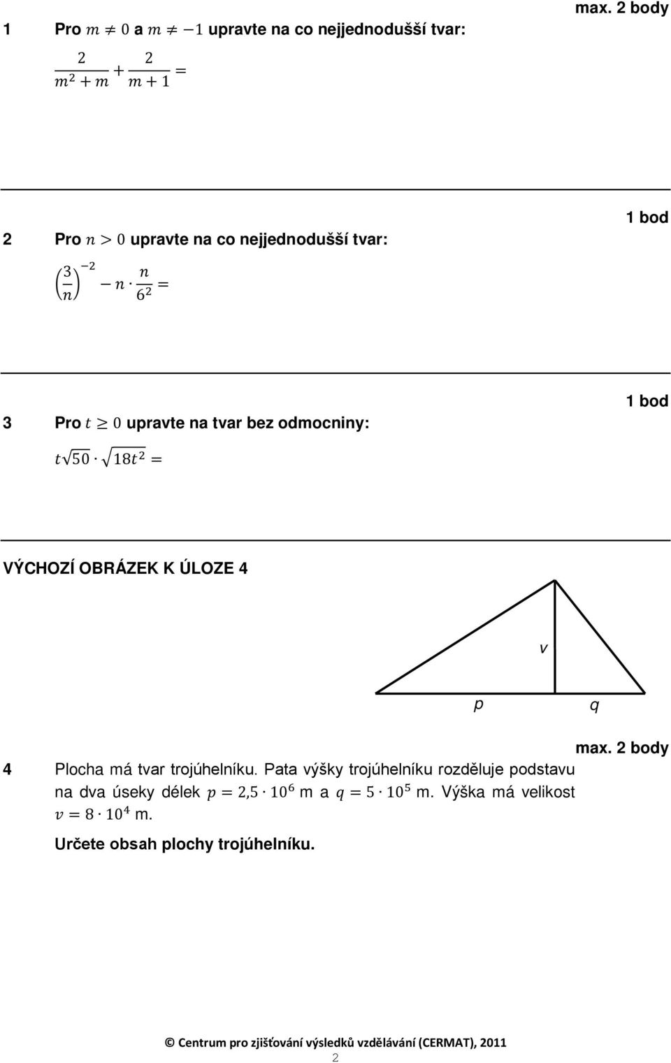 VÝCHOZÍ OBRÁZEK K ÚLOZE 4 v p q 4 Plocha má tvar trojúhelníku.