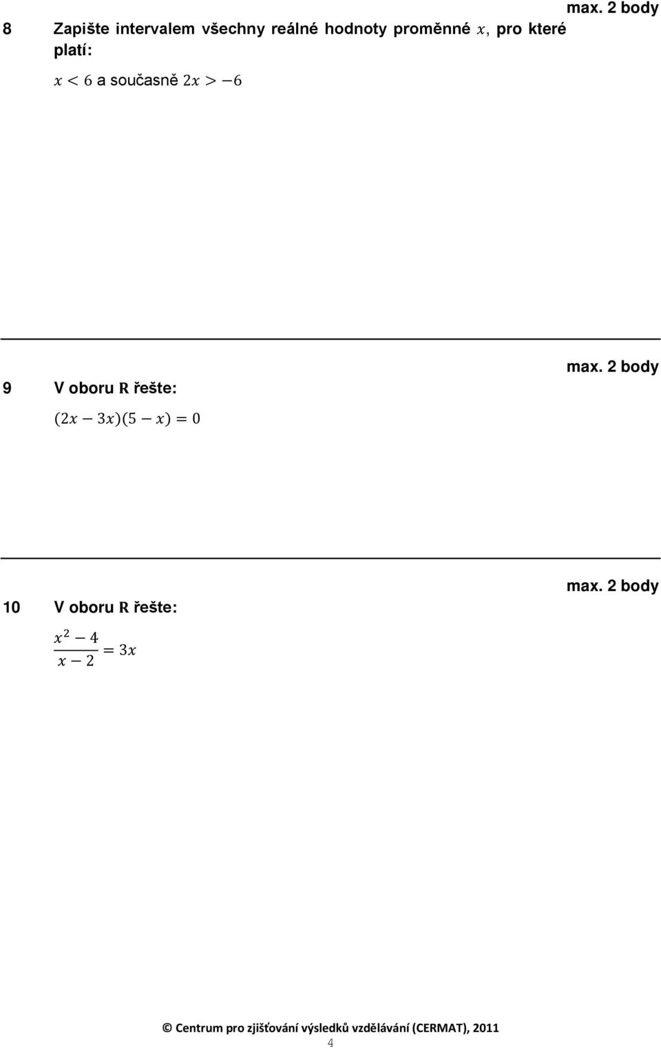 a současně 2x > 6 9 V oboru R řešte: (2x