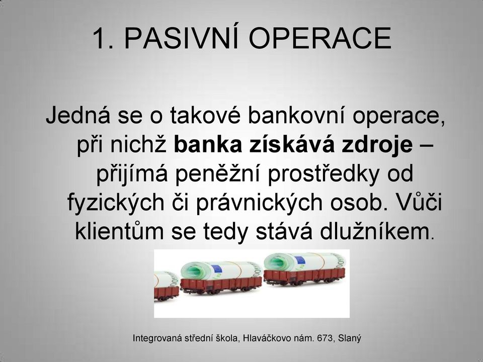 přijímá peněžní prostředky od fyzických či