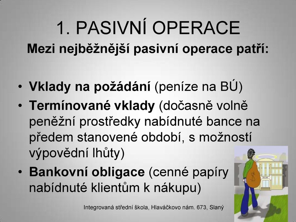 prostředky nabídnuté bance na předem stanovené období, s možností