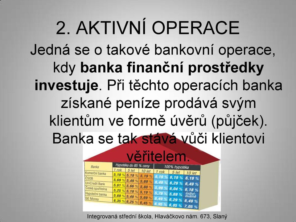 Při těchto operacích banka získané peníze prodává svým