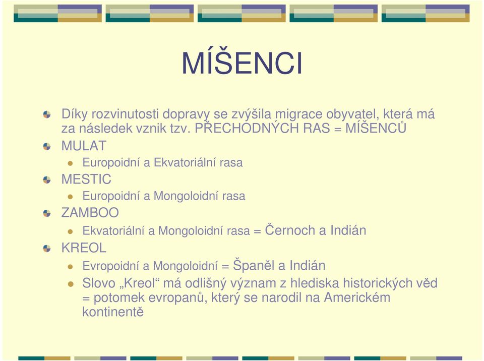 ZAMBOO Ekvatoriální a Mongoloidní rasa = Černoch a Indián KREOL Evropoidní a Mongoloidní = Španěl a