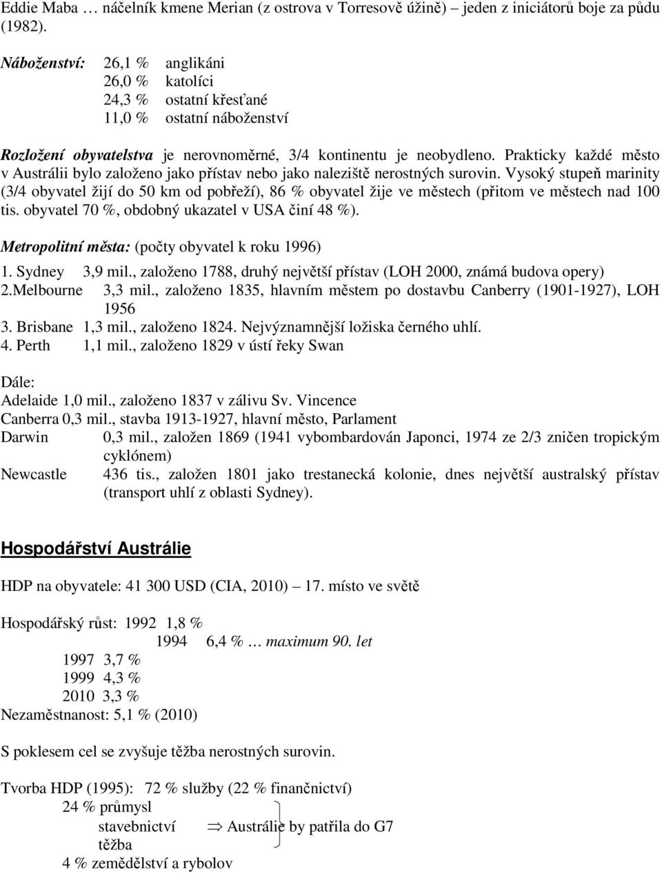 Prakticky každé město v Austrálii bylo založeno jako přístav nebo jako naleziště nerostných surovin.