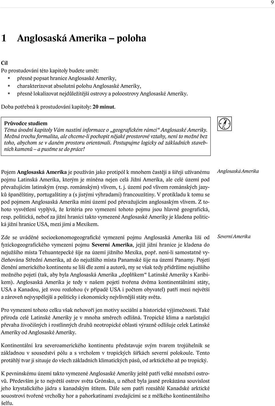 Průvodce studiem Téma úvodní kapitoly Vám nastíní informace o geografickém rámci Anglosaské Ameriky.