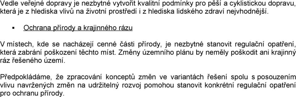 Ochrana přírody a krajinného rázu V místech, kde se nacházejí cenné části přírody, je nezbytné stanovit regulační opatření, která zabrání poškození