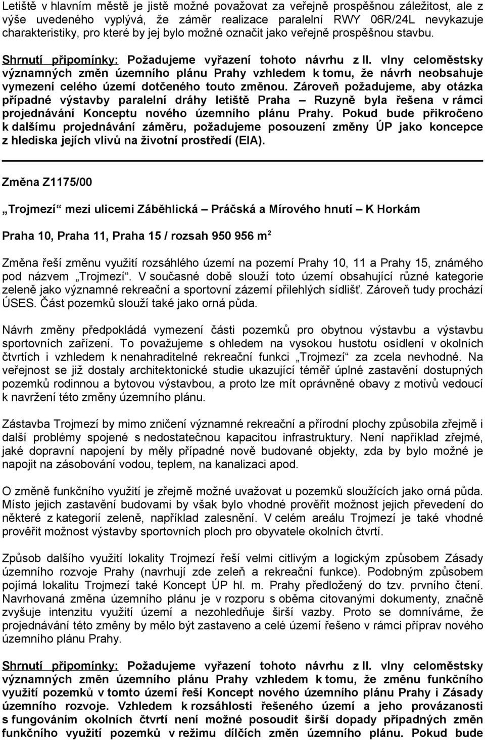 vlny celoměstsky významných změn územního plánu Prahy vzhledem k tomu, že návrh neobsahuje vymezení celého území dotčeného touto změnou.