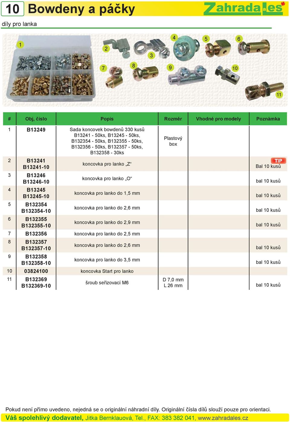 koncovka pro lanko do 1,5 mm 5 B1254 B1254- koncovka pro lanko do 2,6 mm 6 B1255 B1255- koncovka pro lanko do 2,9 mm 7 B1256 koncovka pro lanko do 2,5 mm 8 B1257