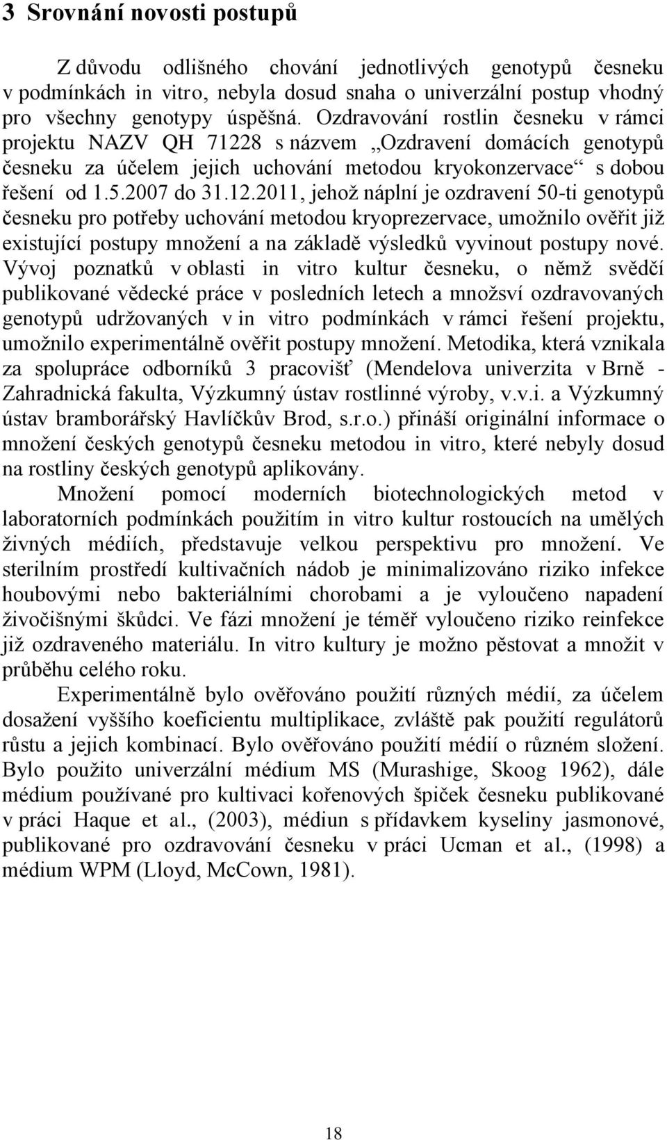 8 s názvem Ozdravení domácích genotypů česneku za účelem jejich uchování metodou kryokonzervace s dobou řešení od 1.5.2007 do 31.12.