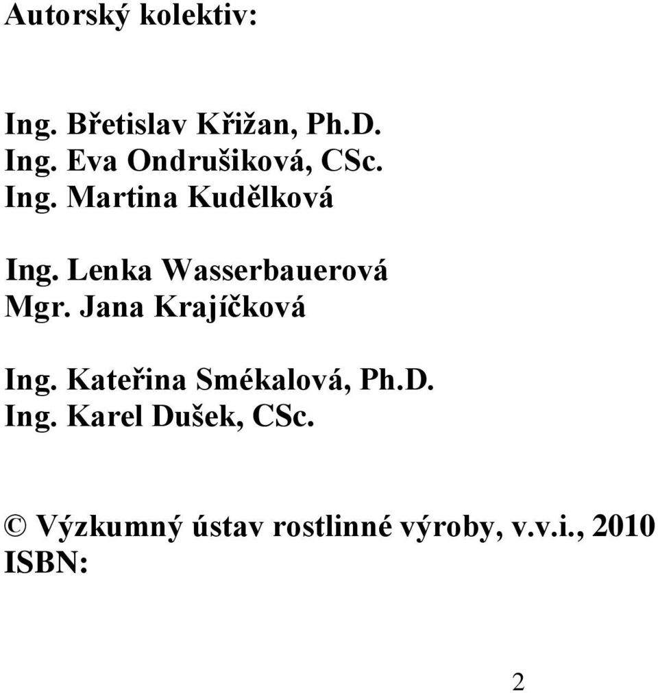 Jana Krajíčková Ing. Kateřina Smékalová, Ph.D. Ing. Karel Dušek, CSc.