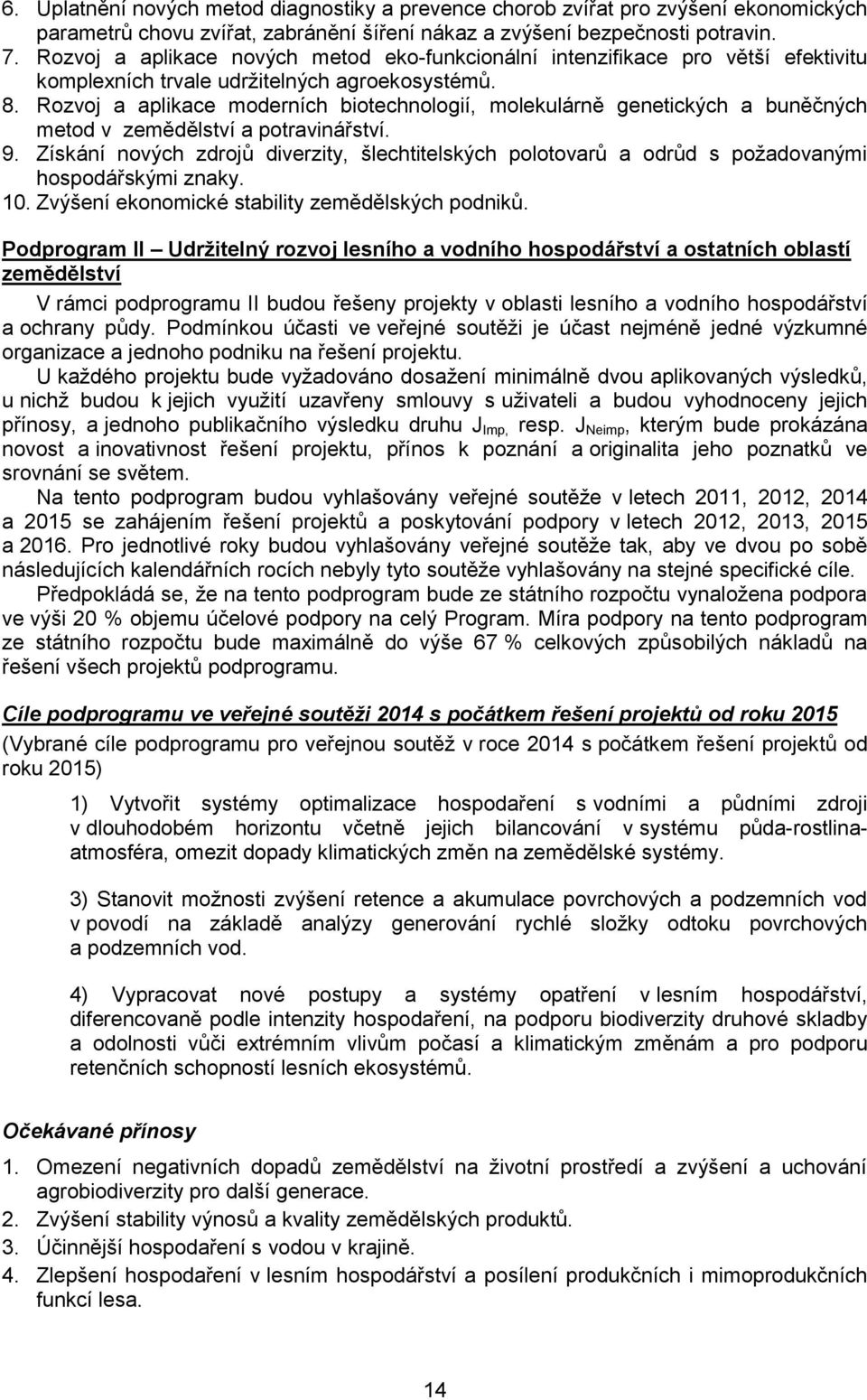 Rozvoj a aplikace moderních biotechnologií, molekulárně genetických a buněčných metod v zemědělství a potravinářství. 9.