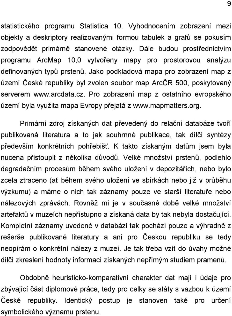 Jako podkladová mapa pro zobrazení map z území České republiky byl zvolen soubor map ArcČR 500, poskytovaný serverem www.arcdata.cz.