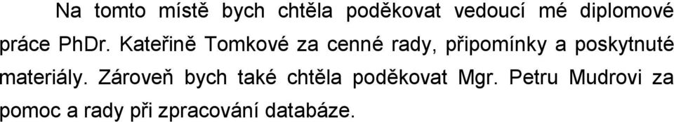 Kateřině Tomkové za cenné rady, připomínky a poskytnuté