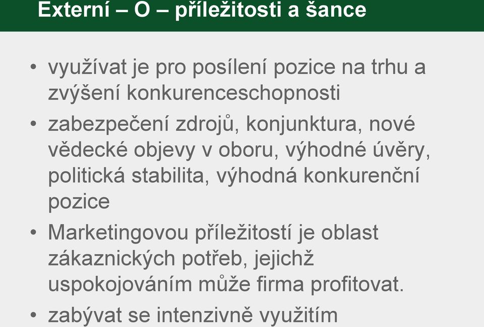 výhodné úvěry, politická stabilita, výhodná konkurenční pozice Marketingovou příležitostí