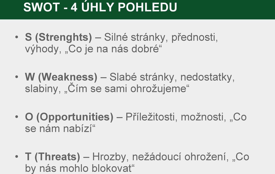 Čím se sami ohrožujeme O (Opportunities) Příležitosti, možnosti, Co se