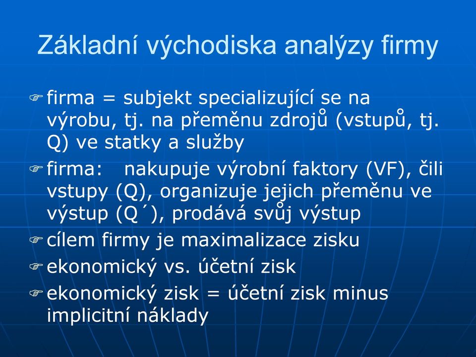 Q) ve statky a služby firma: nakupuje výrobní faktory (VF), čili vstupy (Q), organizuje